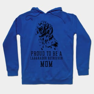 Proud To Be A Labrador Retriever Mom Hoodie